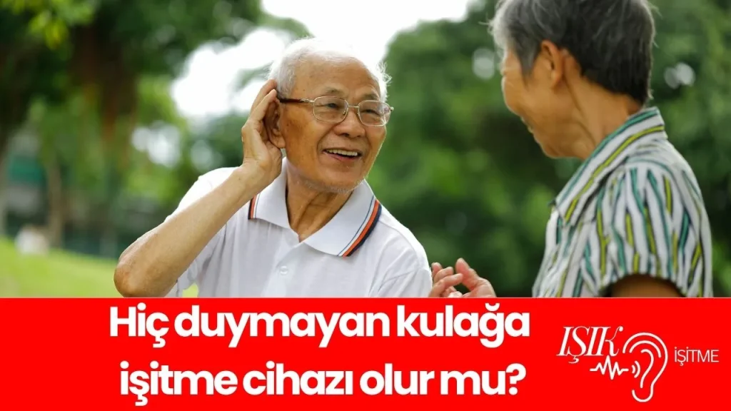 Hiç duymayan kulağa işitme cihazı olur mu? Hiç duymayan kulağa işitme cihazı olur mu?