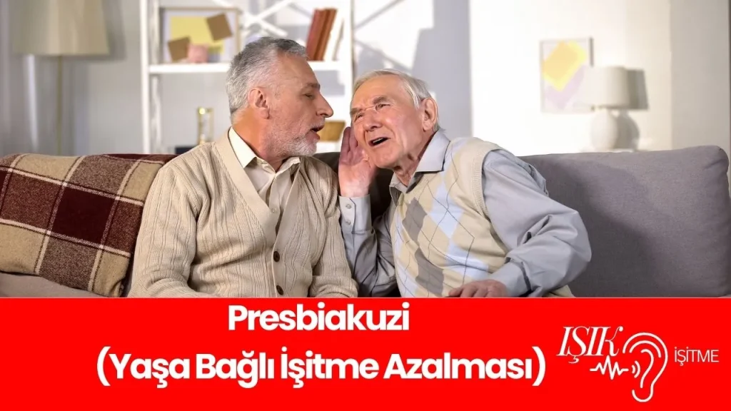Presbiakuzi (Yaşa Bağlı İşitme Azalması) Presbiakuzi (Yaşa Bağlı İşitme Azalması)